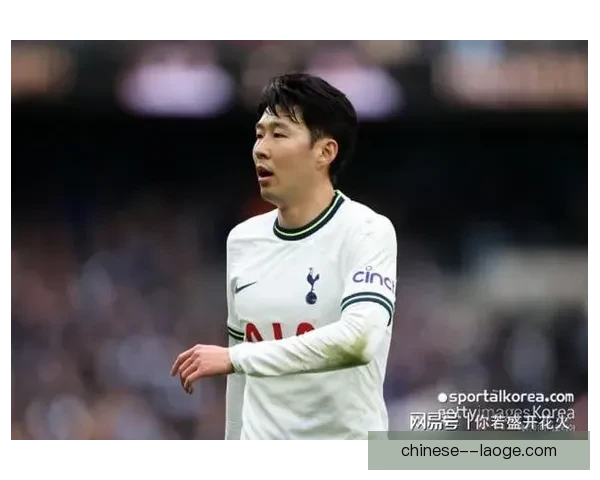 从战术定位到心理压力深度解析孙兴慜状态低迷的多重原因与赛程影响